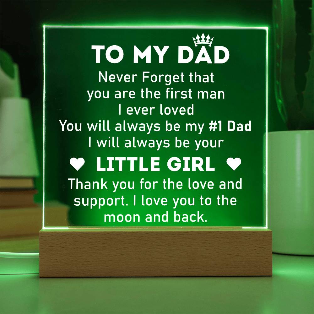 To My Dad, Never Forget That You Are the First Man I Ever Loved - Illuminated Acrylic Square Plaque