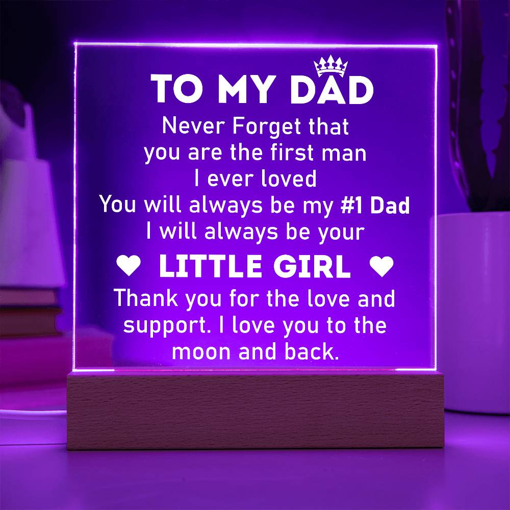 To My Dad, Never Forget That You Are the First Man I Ever Loved - Illuminated Acrylic Square Plaque