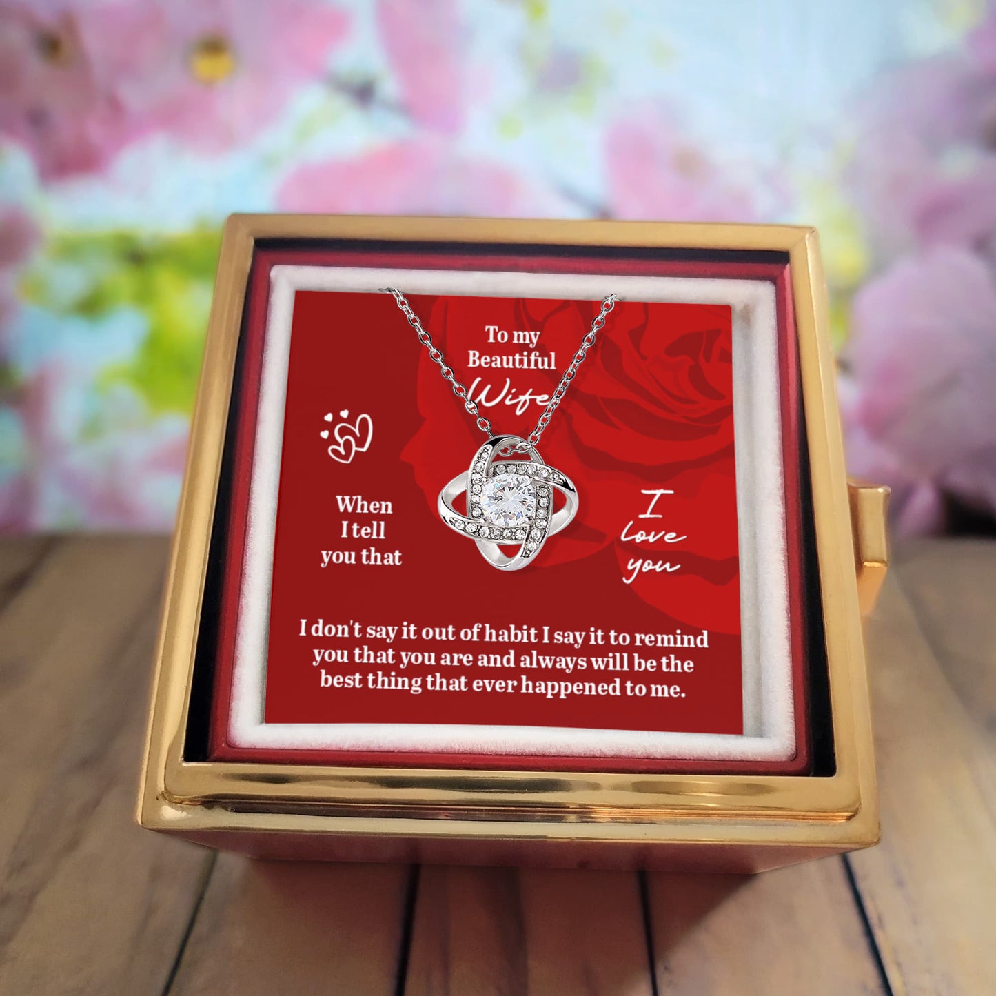 To My Beautiful Wife, When I Tell You That I Love You - Love Knot with Rotating Rose Gift Box