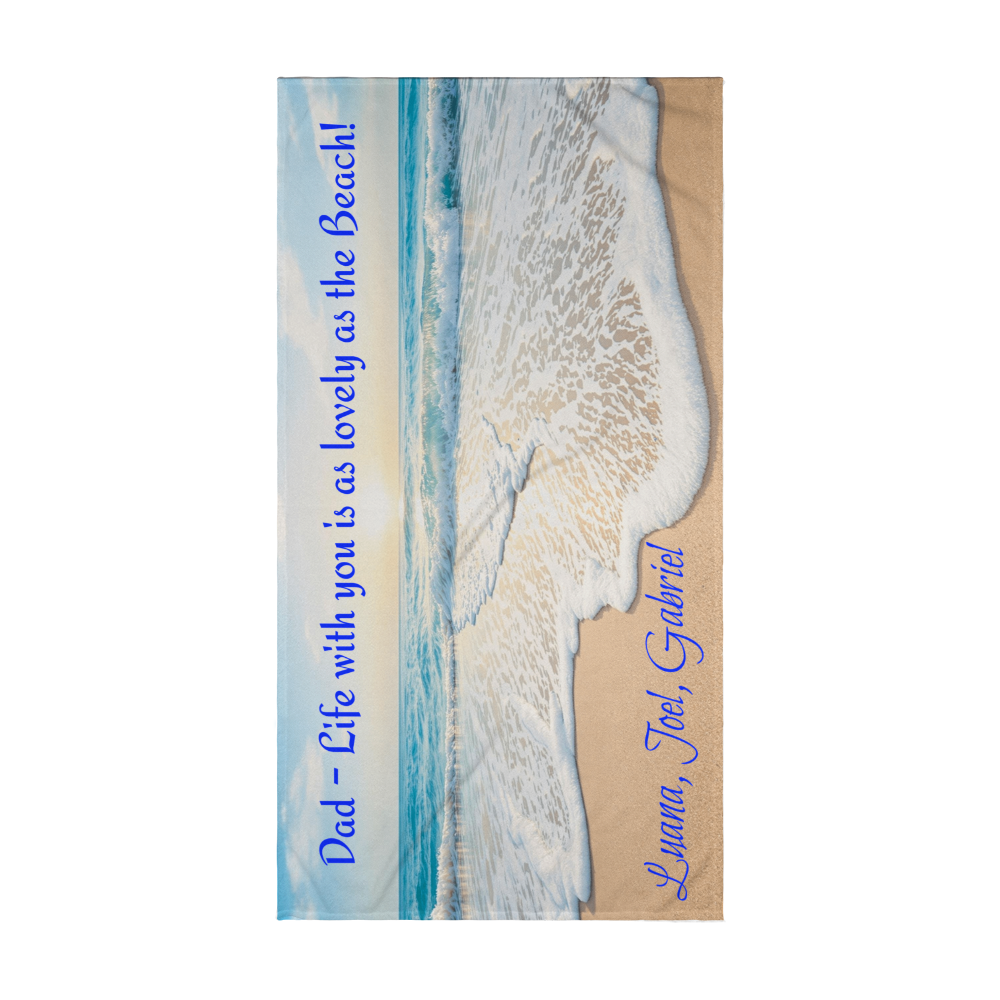 Dad - Life with you is as lovely as the Beach! - Beach Towel