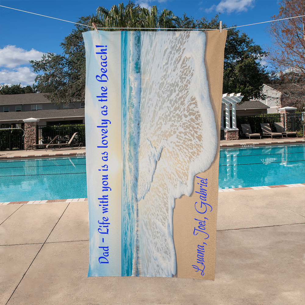 Dad - Life with you is as lovely as the Beach! - Beach Towel