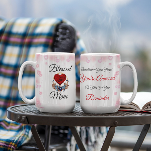 Blessed Mom, Sometimes You Forget You're Awesome - 15 OZ White Ceramic Mug
